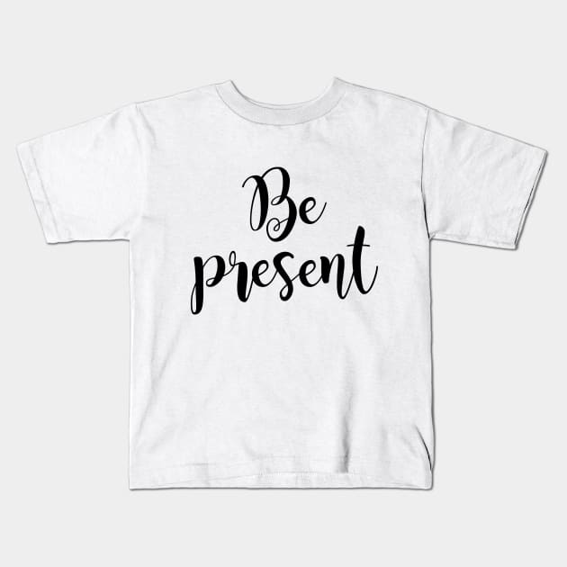 Be present Kids T-Shirt by Dhynzz